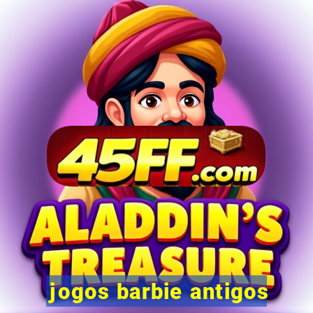 jogos barbie antigos
